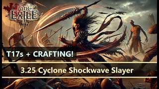 Path of Exile 325 T17s  Crafting ⚔️ Cyclone Shockwave Slayer ⚔️ [upl. by Ahsitaf1]