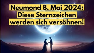 Neumond 8 Mai 2024 Diese Sternzeichen werden sich versöhnen vollmond [upl. by Alain]