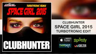 Clubhunter  Space Girl 2015 Turbotronic Remix Edit [upl. by Eicats24]