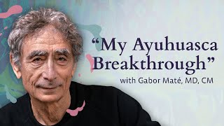 Gabor Maté My Ayahuasca Breakthrough [upl. by Germin]