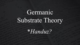 The Germanic Substrate Theory [upl. by Rowley]