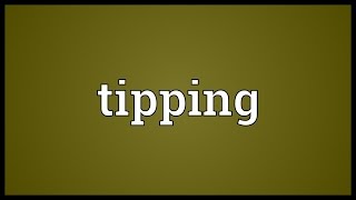 Tipping Meaning [upl. by Leandro]