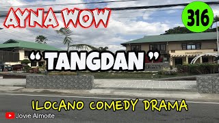 TANGDAN  AYNA WOW 316  ILOCANO COMEDY DRAMA  Jovie Almoite [upl. by Atteugram871]