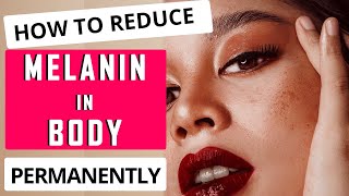 How to Reduce Melanin in Body Permanently Natural Ways [upl. by Ococ]