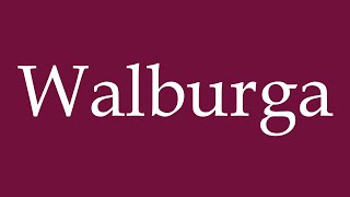 How to Pronounce Walburga Correctly in German [upl. by Oicanata]