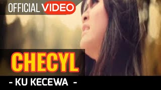 Checyl  Ku Kecewa  Official Video [upl. by Stoeber]