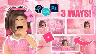 how to make a ROBLOX youtube THUMBNAIL 3 WAYS photoshop canva and pixlr  mxddsie ♡ [upl. by Domini374]