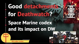 What Detachment to pick for Deathwatch Space Marine codex detachment review [upl. by Rdnaskela339]