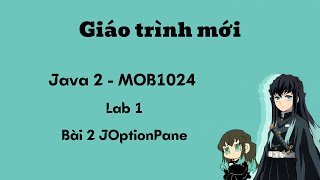 MOB1024  Java 2 GIÁO TRÌNH MỚI  Lab 1  Bài 2  JOptionPane [upl. by Nnep]