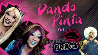 DandoPinta na Academia de Drags 2  Ep01 [upl. by Rodavlas]