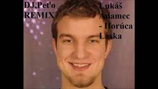 DJPeťo REMIX Lukáš Adamec Horúca Láska [upl. by Nospmas140]