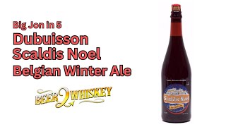 Dubuisson Scaldis Noel Belgian Winter Ale Big Jon in 5 [upl. by Tur987]