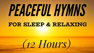 Peaceful Hymns for Sleep amp Relaxing 12 Hours [upl. by Mctyre]