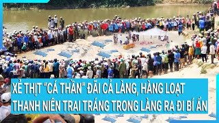 Xẻ thịt “cá thần” đãi cả làng nhiều thanh niên trai tráng trong làng ra đi bí ẩn [upl. by Foote]