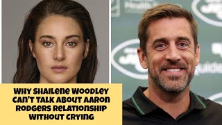 Why Shailene Woodley Cant Talk About Aaron Rodgers Relationship Without Crying [upl. by Aholla]