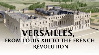 Versailles from Louis XIII to the French Revolution [upl. by Enyrat]