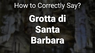 How to Correctly Pronounce Grotta di Santa Barbara Sardinia Italy [upl. by Dowlen]