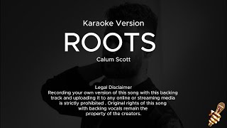 Calum Scott – Roots Karaoke Version [upl. by Sikleb106]