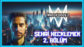 🔴WATCH DOGS 2  ŞEHRİ HACKLEMEK 2BÖLÜM [upl. by Evreh518]