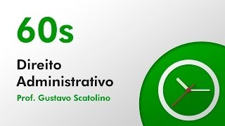 60 Segundos  Direito Administrativo  Gustavo Scatolino [upl. by Zebadiah]