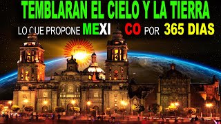 TEMBLARÁN EL CIELO Y LA TIERRA CON LO QUE MÉXICO PROPONE EN LOS PRÓXIMO 365 DÍAS a la HUMANIDAD [upl. by Fransen525]