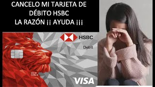 CANCELACIÓN TARJETA DE DEBITO HSBC POR QUE LO HICE [upl. by Kleinstein852]