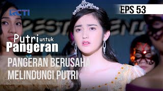 PUTRI UNTUK PANGERAN  Pangeran Berusaha Melindungi Putri  20 Juli 2020 [upl. by Neukam]