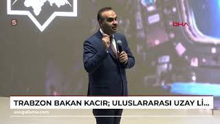 TRABZON Bakan Kacır Uluslararası Uzay Limanı’nı inşallah inşa edeceğiz [upl. by Marieann]