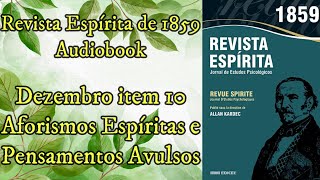 Aforismos Espíritas e Pensamentos Avulsos  Dezembro item 10  Revista Espírita de 1859  Audiobook [upl. by Strep677]