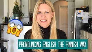 PRONOUNCING ENGLISH THE FINNISH WAY [upl. by Nyahs]