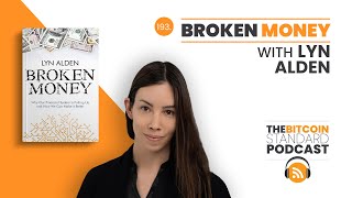 193 Broken Money with Lyn Alden [upl. by Rosdniw3]