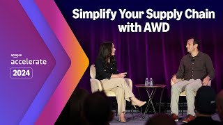 Amazon Accelerate 2024  AWD Simplify Your Supply Chain Reduce Cost amp Amplify Growth [upl. by Hodges]