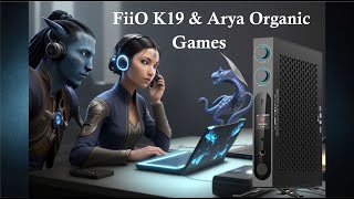 Games FiiO K19 amp HiFiMAN Arya Organic [upl. by Mimajneb]