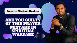 ARE YOU GUILTY OF THIS PRAYER MISTAKE IN SPIRITUAL WARFARE \\ Revealed With The Apostle [upl. by Bobbie]