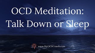 OCD Meditation Talk Down or Sleep Soundly [upl. by Robinette]