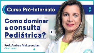 Como dominar a consulta pediátrica Aula de Pediatria  Curso PréInternato [upl. by Lleder587]