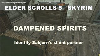 ELDER SCROLLS 5 SKYRIM DAMPENED SPIRITS IDENTIFY SOBJORNS SILENT PARTNER [upl. by Joshia]