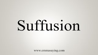 How To Say Suffusion [upl. by Ljoka997]