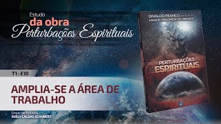 T1 E10 • Perturbações Espirituais • Ampliase a área de trabalho [upl. by Sugirdor]