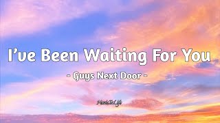 I’ve Been Waiting For You  Guys Next Door  LYRICS [upl. by Ennaihs]