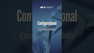 Configurational Pronunciation  How to Pronounce say Configurational CORRECTLY shorts vocabulary [upl. by Eugeniusz]