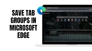 How To Save Tab Groups In Microsoft Edge [upl. by Reivaxe576]