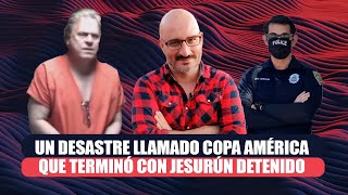 Un desastre llamado Copa América que terminó con Jesurún detenido [upl. by Daney]