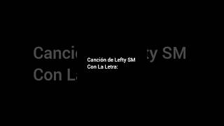 Canción de Lefty SM con la letra Diganle LeftySm Alzada [upl. by Edwine920]