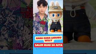 Gara gara labubu Willy Salim rugi 50 juta shorts [upl. by Nahsrad]