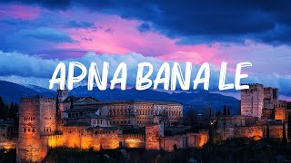 Arijit Singh  Apna Bana Le Lyrics [upl. by Orodoet483]