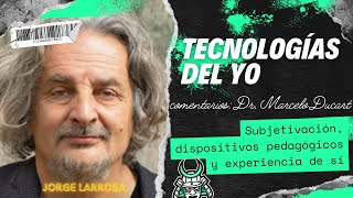 ☔TECNOLOGÍAS DEL YO  Subjetivación dispositivos pedagógicos y experiencias de sí  Larrosa [upl. by Denn]