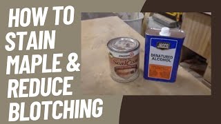 HOW TO STAIN Maple REDUCING BLOTCHING [upl. by Treb343]