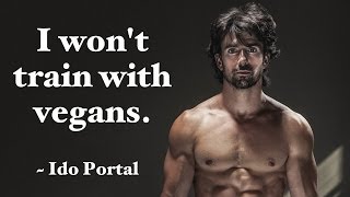 quotVegans Are Too Weak and Are Too Low Energy To Train With Mequot says Ido Portal [upl. by Cattier717]