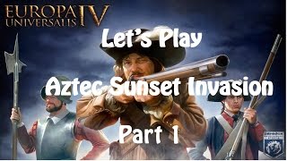 Lets Play EUIV Aztec Sunset Invasion Part 1 [upl. by Ayita922]